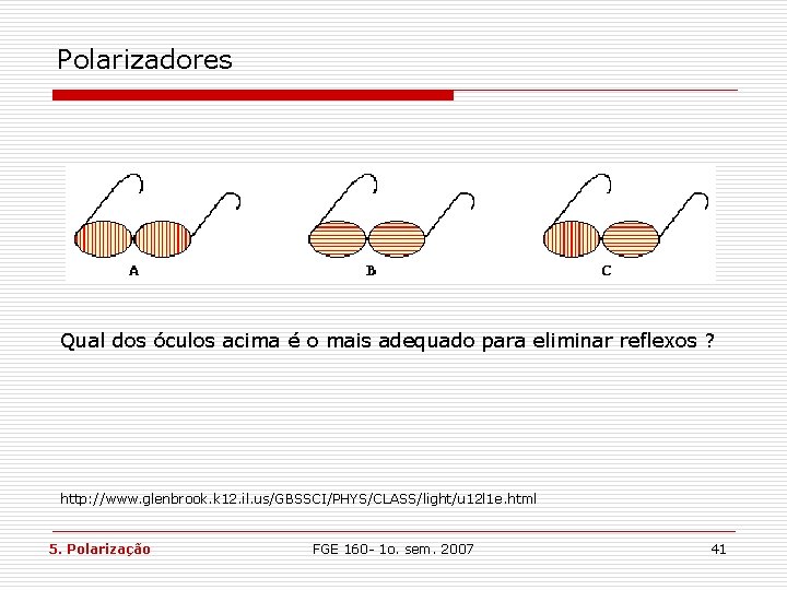 Polarizadores Qual dos óculos acima é o mais adequado para eliminar reflexos ? http: Polarizadores Qual dos óculos acima é o mais adequado para eliminar reflexos ? http: