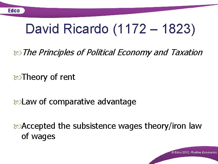 David Ricardo (1172 – 1823) The Principles of Political Economy and Taxation Theory of David Ricardo (1172 – 1823) The Principles of Political Economy and Taxation Theory of