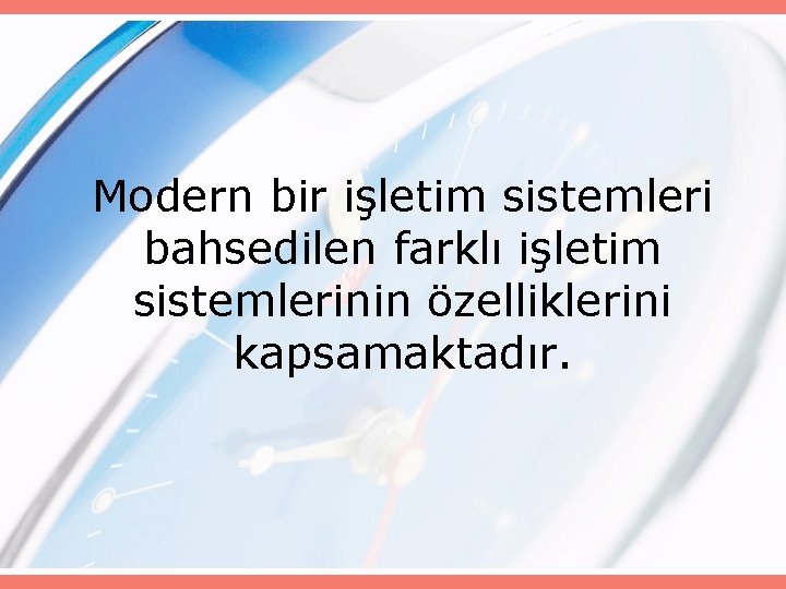 Modern bir işletim sistemleri bahsedilen farklı işletim sistemlerinin özelliklerini kapsamaktadır. 