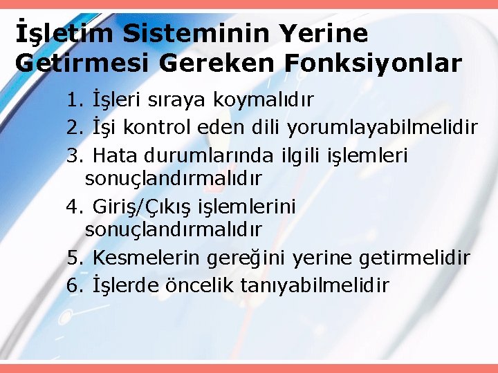 İşletim Sisteminin Yerine Getirmesi Gereken Fonksiyonlar 1. İşleri sıraya koymalıdır 2. İşi kontrol eden