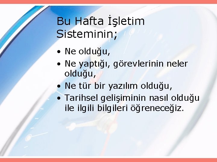 Bu Hafta İşletim Sisteminin; • Ne olduğu, • Ne yaptığı, görevlerinin neler olduğu, •