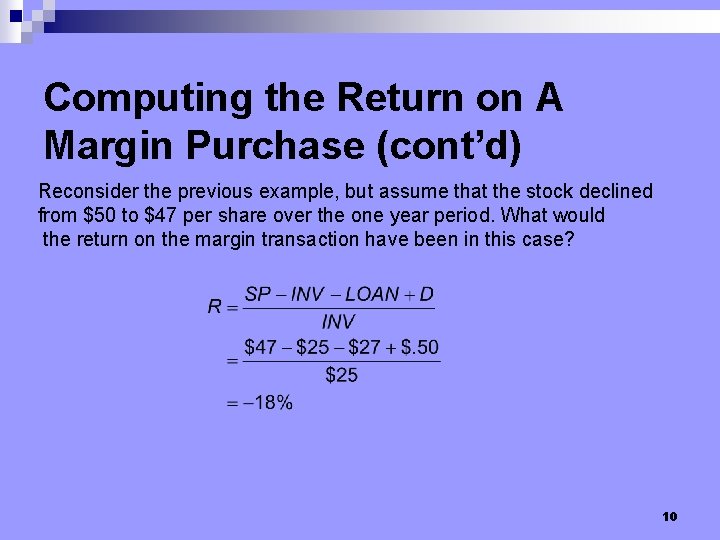 Computing the Return on A Margin Purchase (cont’d) Reconsider the previous example, but assume