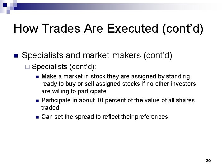 How Trades Are Executed (cont’d) n Specialists and market-makers (cont’d) ¨ Specialists n n