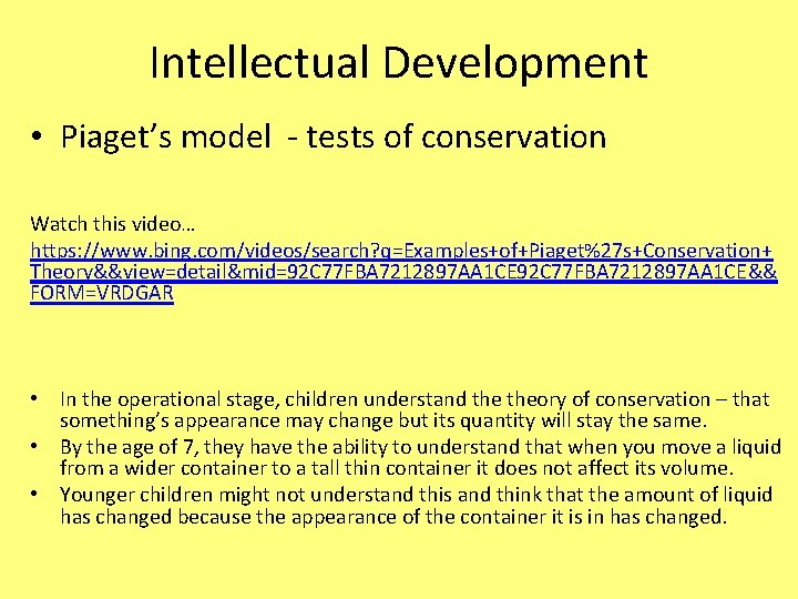 Intellectual Development • Piaget’s model - tests of conservation Watch this video… https: //www.