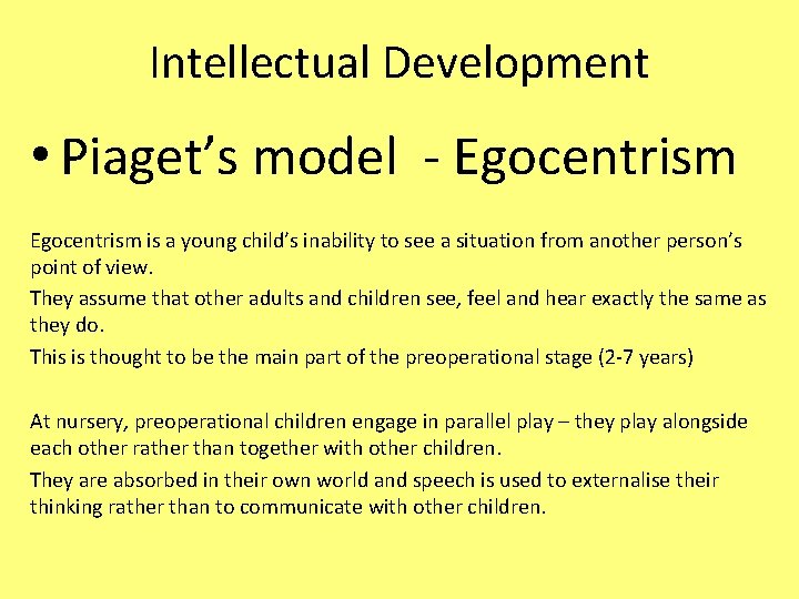 Intellectual Development • Piaget’s model - Egocentrism is a young child’s inability to see