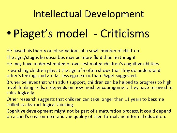 Intellectual Development • Piaget’s model - Criticisms He based his theory on observations of