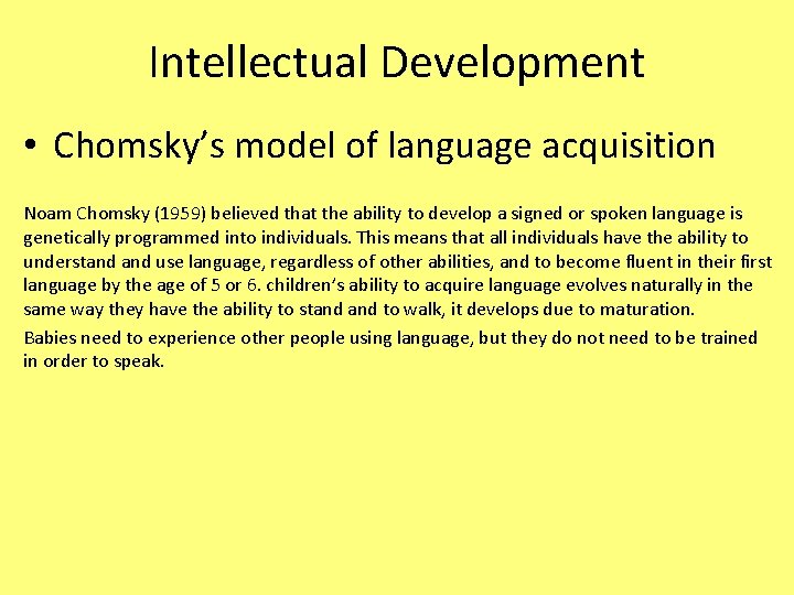 Intellectual Development • Chomsky’s model of language acquisition Noam Chomsky (1959) believed that the