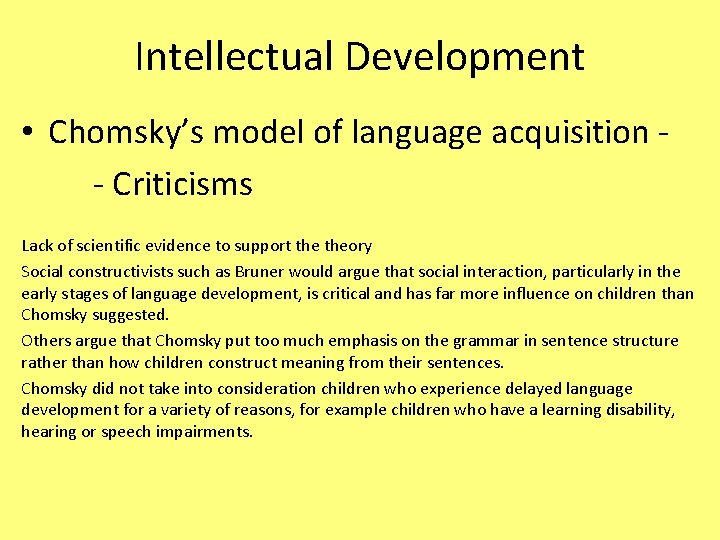 Intellectual Development • Chomsky’s model of language acquisition - - Criticisms Lack of scientific