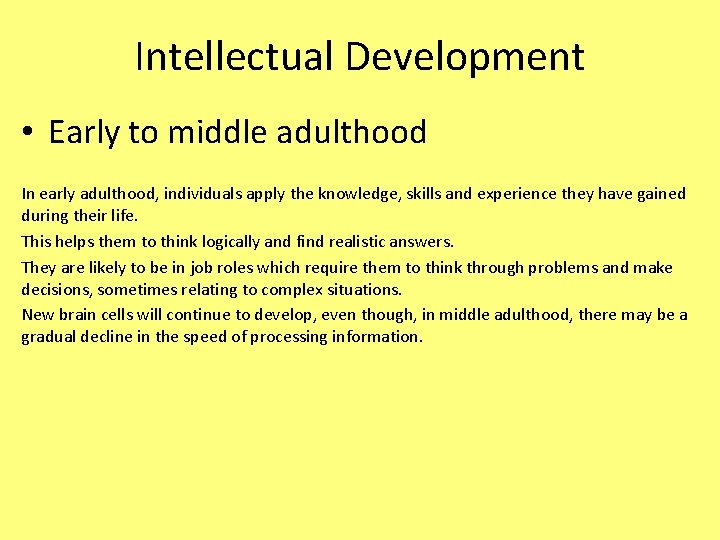 Intellectual Development • Early to middle adulthood In early adulthood, individuals apply the knowledge,