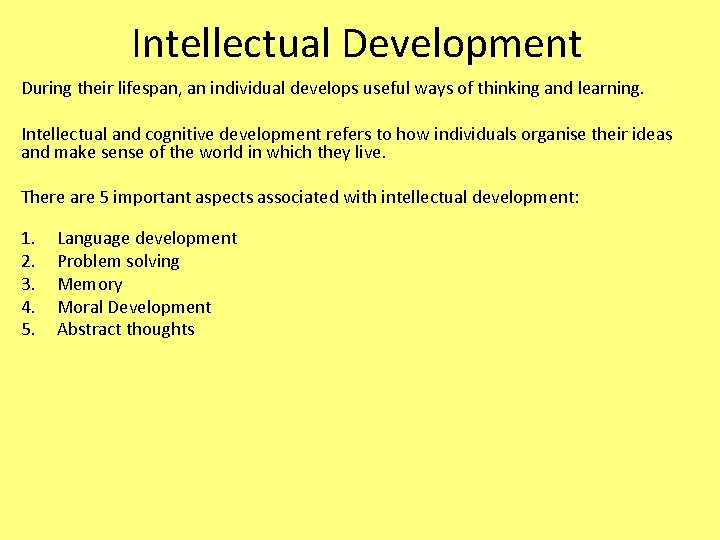 Intellectual Development During their lifespan, an individual develops useful ways of thinking and learning.