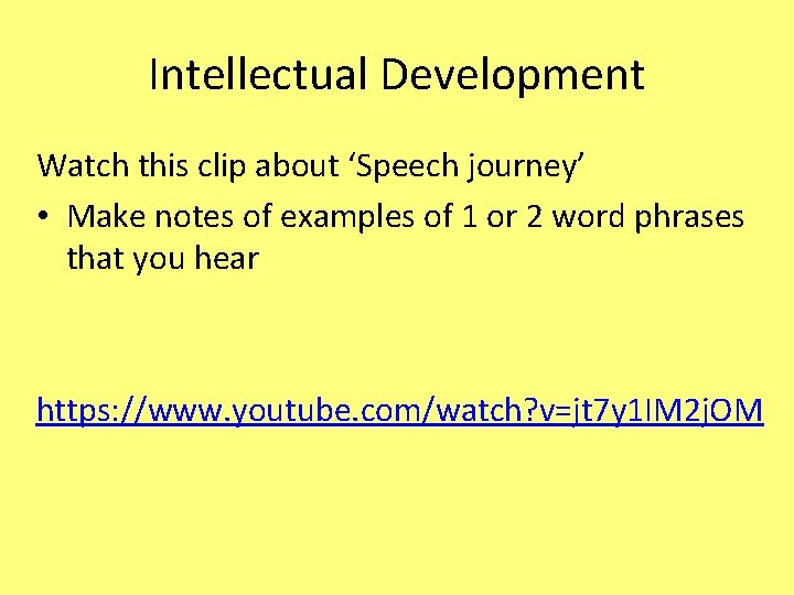 Intellectual Development Watch this clip about ‘Speech journey’ • Make notes of examples of
