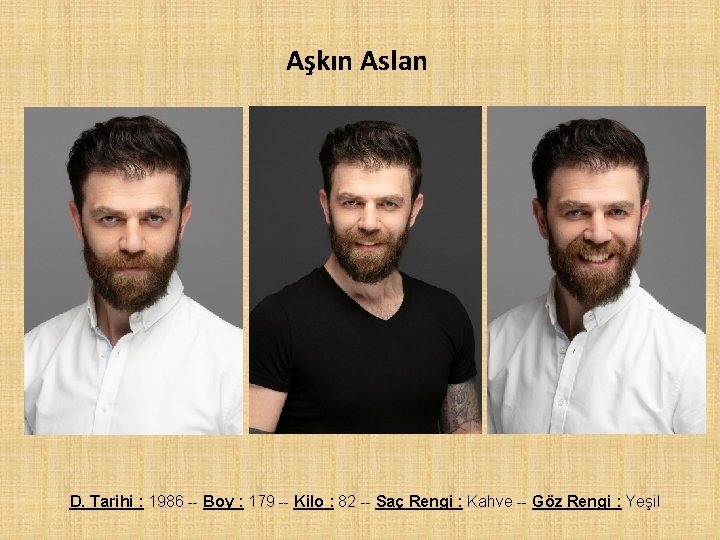 Aşkın Aslan D. Tarihi : 1986 -- Boy : 179 -- Kilo : 82