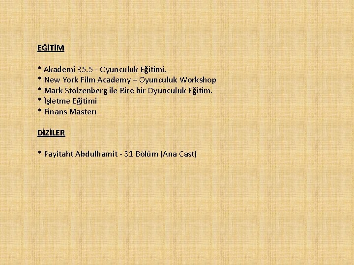 EĞİTİM * Akademi 35. 5 - Oyunculuk Eğitimi. * New York Film Academy –