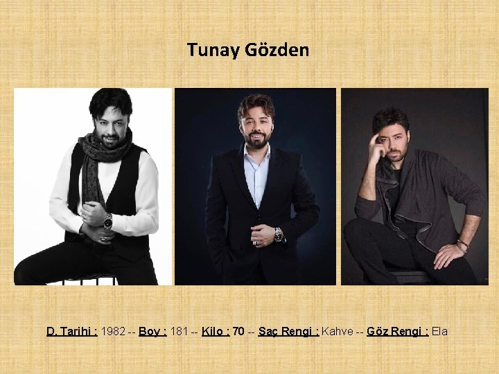 Tunay Gözden D. Tarihi : 1982 -- Boy : 181 -- Kilo : 70