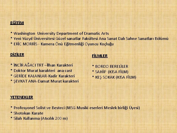 EĞİTİM * Washington University Department of Dramatic Arts * Yeni Yüzyıl Üniversitesi Güzel sanatlar