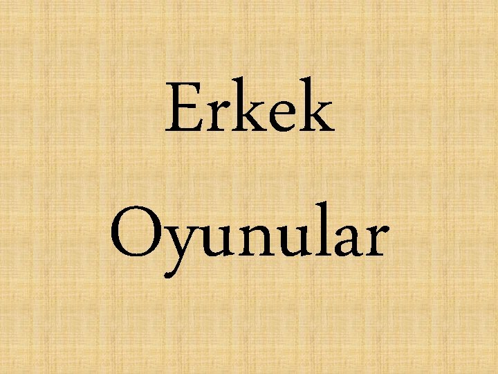 Erkek Oyunular 