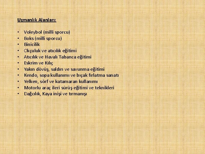 Uzmanlık Alanları: • Voleybol (milli sporcu) • Boks (milli sporcu) • Binicilik • Okçuluk