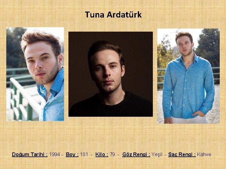 Tuna Ardatürk Doğum Tarihi : 1994 - Boy : 181 - Kilo : 79