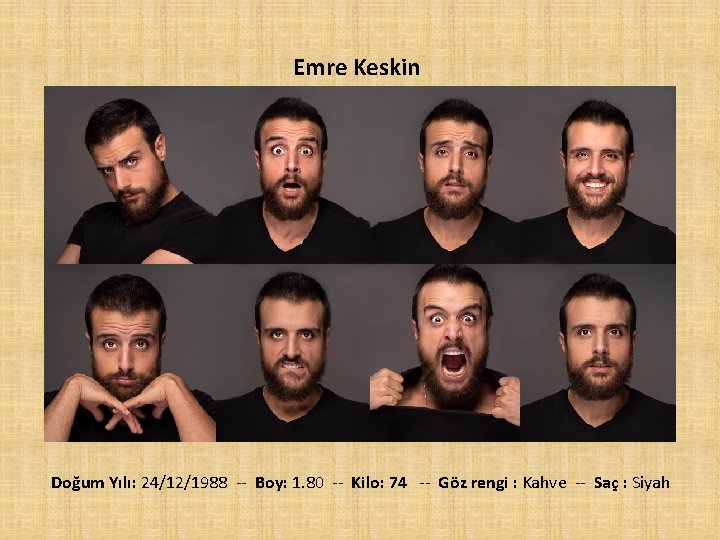  Emre Keskin Doğum Yılı: 24/12/1988 -- Boy: 1. 80 -- Kilo: 74 --