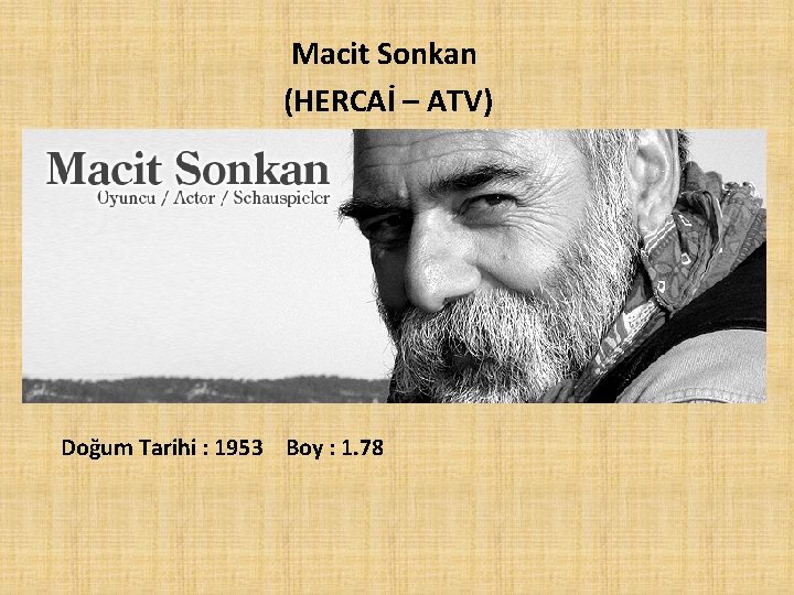 Macit Sonkan (HERCAİ – ATV) Doğum Tarihi : 1953 Boy : 1. 78 