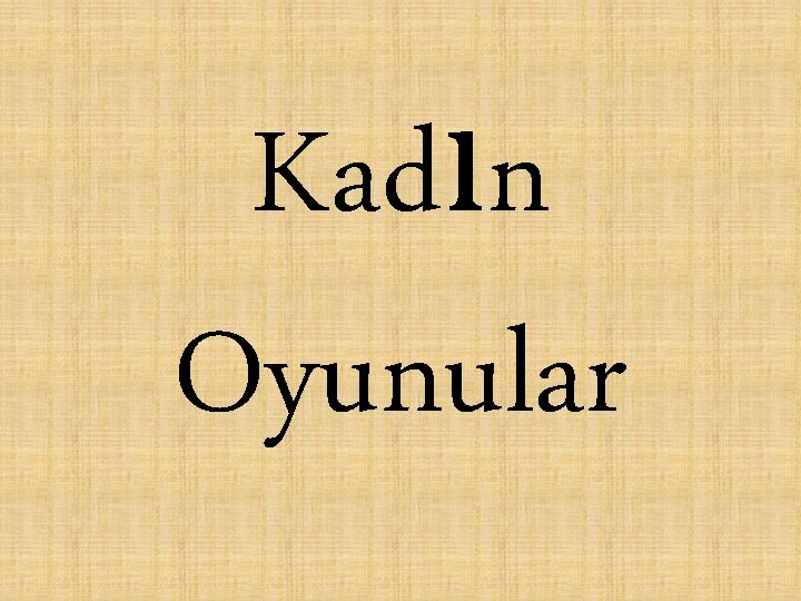 Kadın Oyunular 