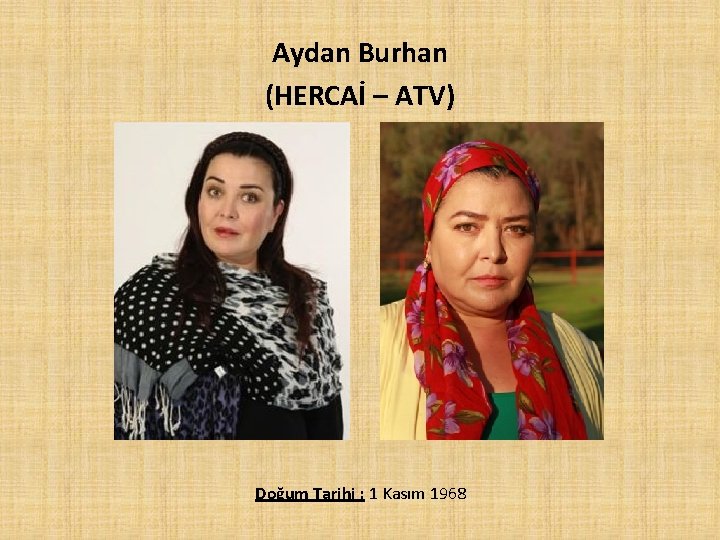 Aydan Burhan (HERCAİ – ATV) Doğum Tarihi : 1 Kasım 1968 