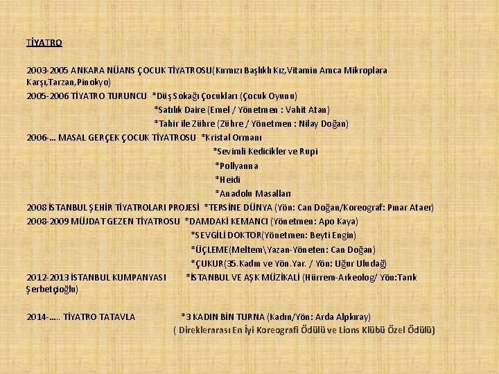 TİYATRO 2003 -2005 ANKARA NÜANS ÇOCUK TİYATROSU(Kırmızı Başlıklı Kız, Vitamin Amca Mikroplara Karşı, Tarzan,