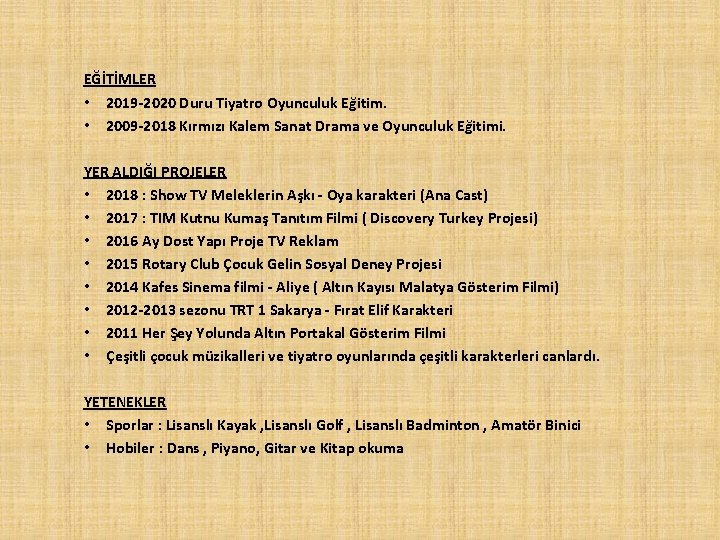 EĞİTİMLER • 2019 -2020 Duru Tiyatro Oyunculuk Eğitim. • 2009 -2018 Kırmızı Kalem Sanat