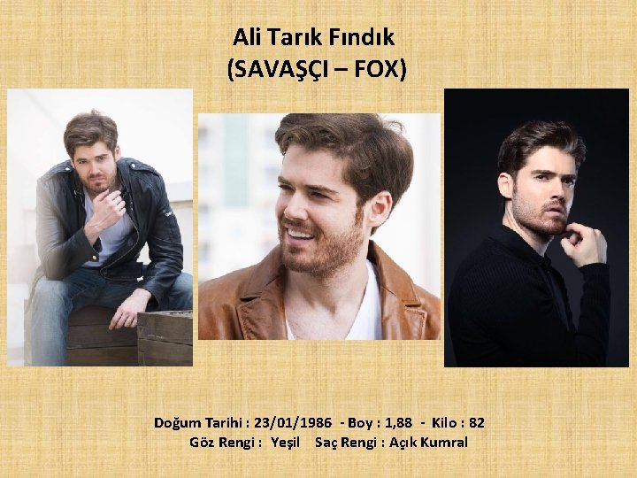 Ali Tarık Fındık (SAVAŞÇI – FOX) Doğum Tarihi : 23/01/1986 - Boy : 1,