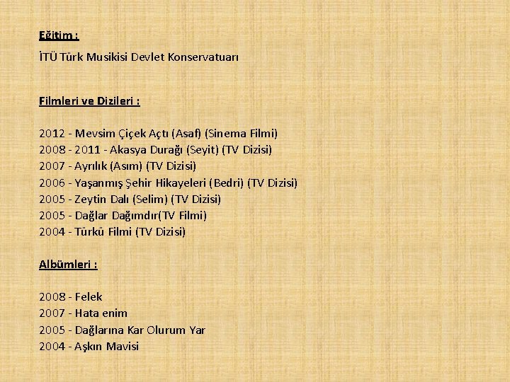Eğitim : İTÜ Türk Musikisi Devlet Konservatuarı Filmleri ve Dizileri : 2012 - Mevsim