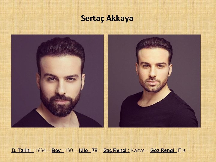 Sertaç Akkaya D. Tarihi : 1984 -- Boy : 180 -- Kilo : 78