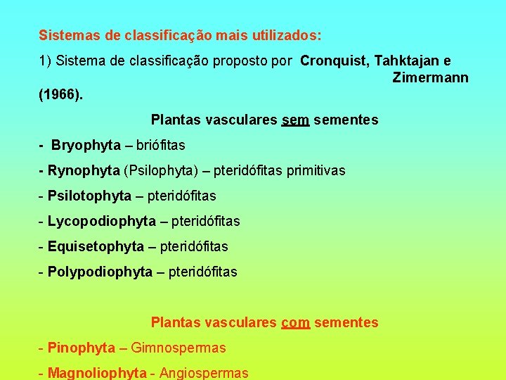 Sistemas de classificação mais utilizados: 1) Sistema de classificação proposto por Cronquist, Tahktajan e