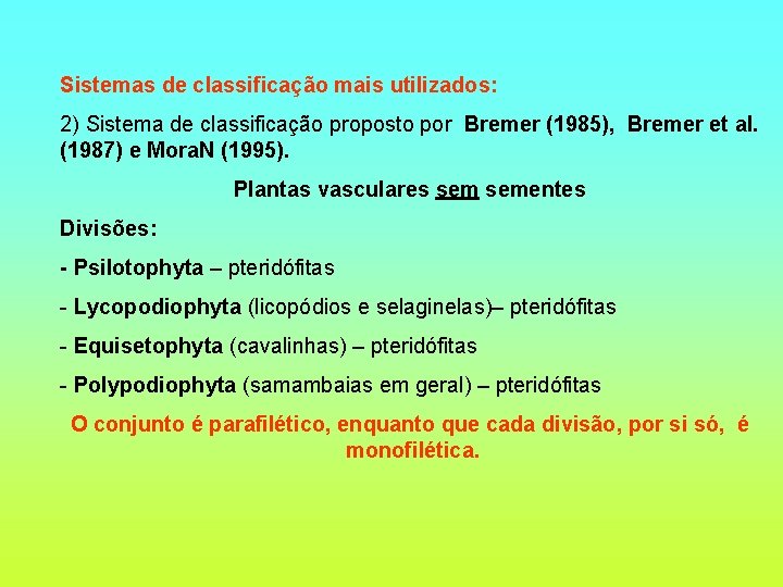 Sistemas de classificação mais utilizados: 2) Sistema de classificação proposto por Bremer (1985), Bremer