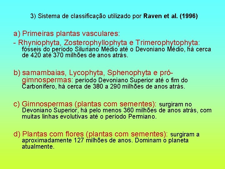 3) Sistema de classificação utilizado por Raven et al. (1996) a) Primeiras plantas vasculares: