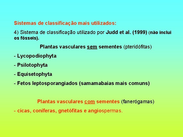 Sistemas de classificação mais utilizados: 4) Sistema de classificação utilizado por Judd et al.