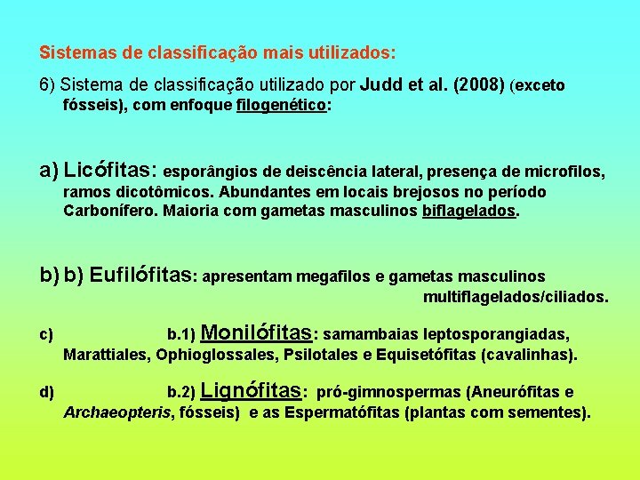 Sistemas de classificação mais utilizados: 6) Sistema de classificação utilizado por Judd et al.