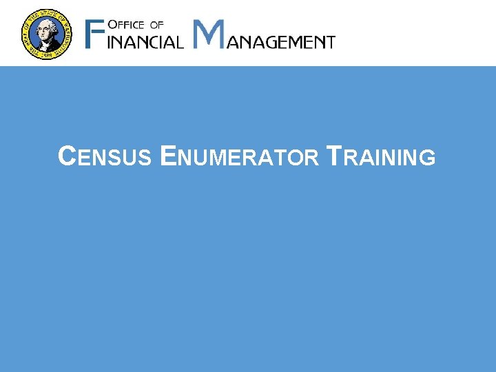 CENSUS ENUMERATOR TRAINING CENSUS ENUMERATOR TRAINING