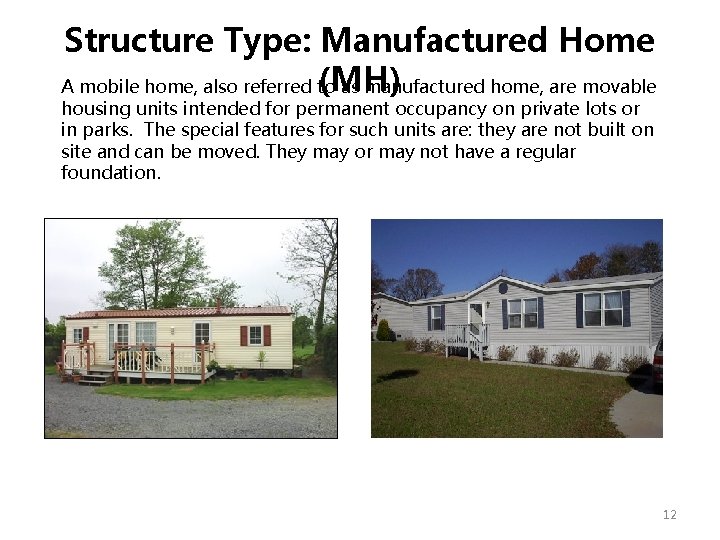 Structure Type: Manufactured Home (MH) A mobile home, also referred to as manufactured home, Structure Type: Manufactured Home (MH) A mobile home, also referred to as manufactured home,