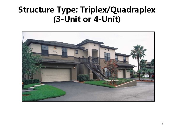 Structure Type: Triplex/Quadraplex (3 -Unit or 4 -Unit) 14 Structure Type: Triplex/Quadraplex (3 -Unit or 4 -Unit) 14