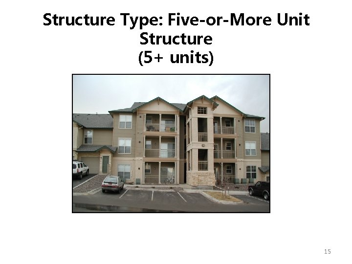 Structure Type: Five-or-More Unit Structure (5+ units) 15 Structure Type: Five-or-More Unit Structure (5+ units) 15