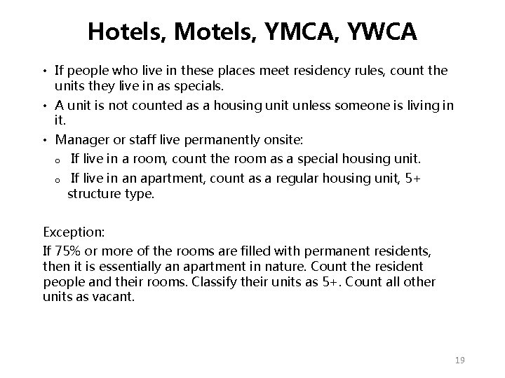 Hotels, Motels, YMCA, YWCA • If people who live in these places meet residency Hotels, Motels, YMCA, YWCA • If people who live in these places meet residency