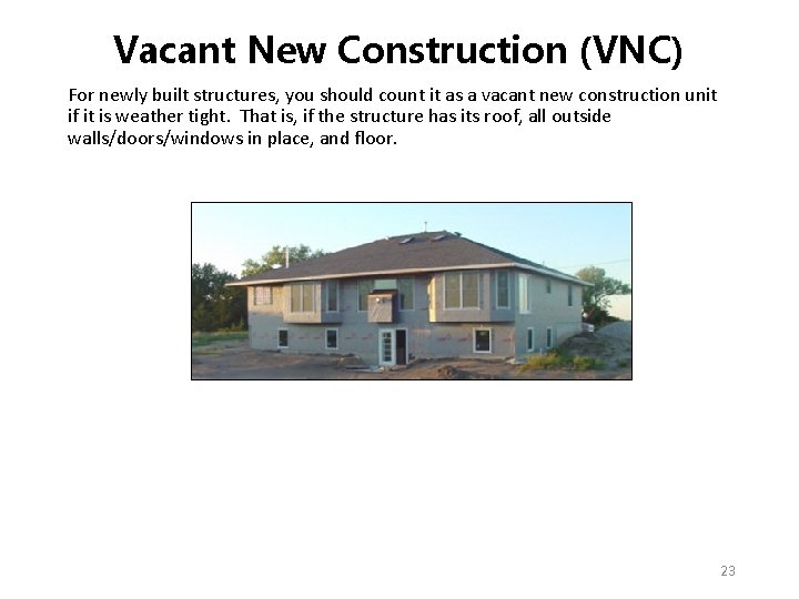 Vacant New Construction (VNC) For newly built structures, you should count it as a Vacant New Construction (VNC) For newly built structures, you should count it as a
