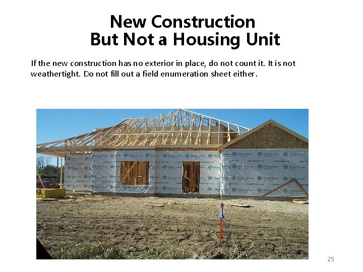 New Construction But Not a Housing Unit If the new construction has no exterior New Construction But Not a Housing Unit If the new construction has no exterior