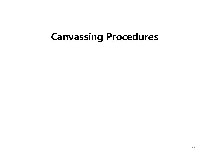 Canvassing Procedures 26 Canvassing Procedures 26