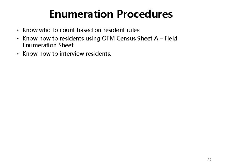 Enumeration Procedures • Know who to count based on resident rules • Know how Enumeration Procedures • Know who to count based on resident rules • Know how