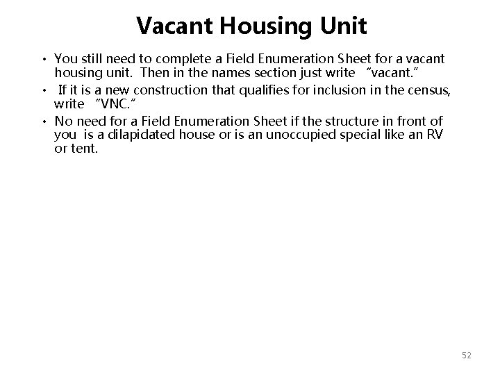 Vacant Housing Unit • You still need to complete a Field Enumeration Sheet for Vacant Housing Unit • You still need to complete a Field Enumeration Sheet for