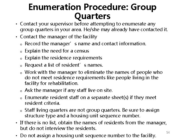 Enumeration Procedure: Group Quarters • Contact your supervisor before attempting to enumerate any group Enumeration Procedure: Group Quarters • Contact your supervisor before attempting to enumerate any group