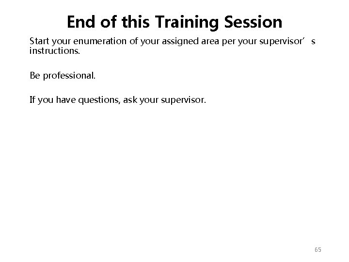 End of this Training Session Start your enumeration of your assigned area per your End of this Training Session Start your enumeration of your assigned area per your
