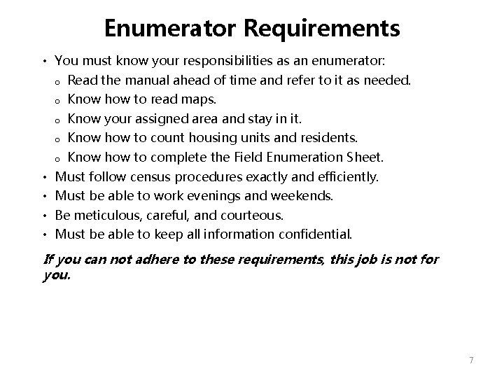 Enumerator Requirements • You must know your responsibilities as an enumerator: o Read the Enumerator Requirements • You must know your responsibilities as an enumerator: o Read the