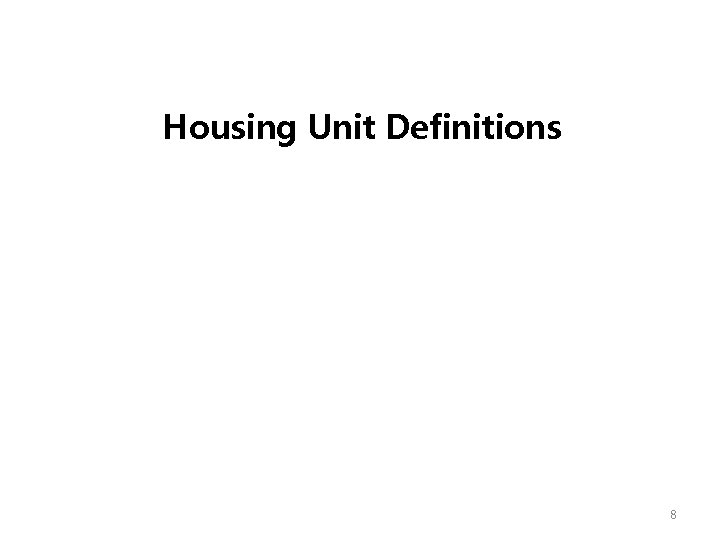 Housing Unit Definitions 8 Housing Unit Definitions 8